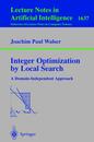 Integer Optimization by Local Search: A Domain-Independent Approach (Lecture Notes in Computer Science 1637)