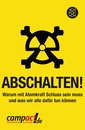 Abschalten!: Warum mit Atomkraft Schluss sein muss und was wir alle dafuer tun koennen