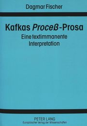 Kafkas ≪Process≫-Prosa: Eine Textimmanente Interpretation
