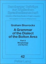 A Grammar Of The Dialect Of The Bolton Area: Morphology And Syntax (University of Bamberg Studies in English Linguistics)