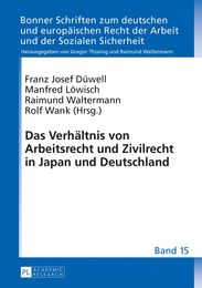 Das Verhaltnis von Arbeitsrecht und Zivilrecht in Japan und Deutschland (Bonner Schriften Zum Deutschen Und Europaischen Recht Der Arbeit Und Der Sozialen Sicherheit 15)