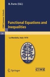 Functional Equations and Inequalities: Lectures given at a Summer School of the Centro Internazionale Matematico Estivo (C.I.M.E.) held in La Mendola (Trento) Italy August 20-28 1970 (C.I.M.E. Summer Schools)