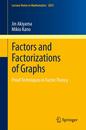 Factors and Factorizations of Graphs: Proof Techniques in Factor Theory (Lecture Notes in Mathematics)