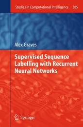 Supervised Sequence Labelling with Recurrent Neural Networks (Studies in Computational Intelligence 385)