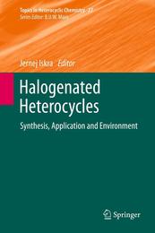 Halogenated Heterocycles: Synthesis Application and Environment (Topics in Heterocyclic Chemistry 27)