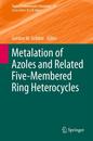 Metalation of Azoles and Related Five-Membered Ring Heterocycles (Topics in Heterocyclic Chemistry 29)
