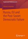 Russia EU and the Post-Soviet Democratic Failure (Vergleichende Politikwissenschaft)