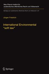 International Environmental “soft law”: The Functions and Limits of Nonbinding Instruments in International Environmental Governance and Law (Beitraege zum auslaendischen oeffentlichen Recht und Voelkerrecht)