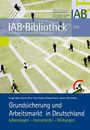 Grundsicherung und Arbeitsmarkt in Deutschland: Lebenslagen - Instrumente - Wirkungen