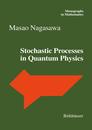 Stochastic Processes in Quantum Physics (Monographs in Mathematics 94)