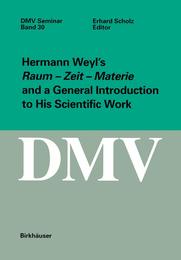 Hermann Weyl's Raum - Zeit - Materie and a General Introduction to his Scientific Work (Oberwolfach Seminars 30)