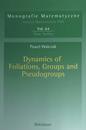Dynamics of Foliations Groups and Pseudogroups (Monografie Matematyczne 64)