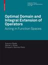 Optimal Domain and Integral Extension of Operators: Acting in Function Spaces (Operator Theory: Advances and Applications 180)