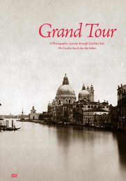 Grand Tour: A Photographic Journey Through Goethe's Italy / Mit Goethe durch das Alte Italien