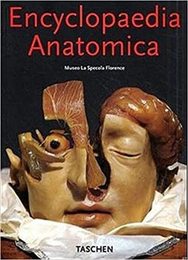 Encyclopedia Anatomica: A Complete Collection of Anatomical Waxes (Klotz S.)