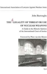 The Legality of Threat or Use of Nuclear Weapons: A Guide to the Historic Opinion of the International Court of Justice