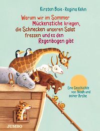 Warum wir im Sommer Mueckenstiche kriegen die Schnecken unseren Salat fressen und es den Regenbogen gibt: Eine Geschichte von Noah und seiner Arche
