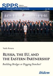 Russia the EU and the Eastern Partnership: Building Bridges or Digging Trenches? (Soviet and Post-Soviet Politics and Society)