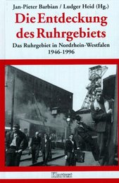 Die Entdeckung des Ruhrgebiets. Das Ruhrgebiet in Nordrhein- Westfalen 1946-1996