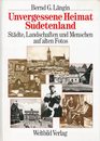 Unvergessene Heimat Sudetenland. Sonderausgabe. Staedte Landschaften und Menschen auf alten Fotos