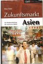 Zukunftsmarkt Asien. Die Wiederentdeckung der asiatischen Maerkte