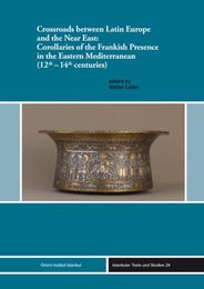 Crossroads Between Latin Europe and the Near East: Corollaries of the Frankish Presence in the Eastern Mediterranean 12th-14th Centuries (Istanbuler Texte Und Studien)