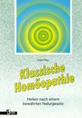 Klassische Homoeopathie. Heilen nach einem bewaehrten Naturgesetz