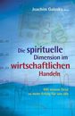 Pioniere fuer einen neuen Geist in Beruf und Business. Die spirituelle Dimension im wirtschaftlichen Handeln