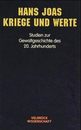 Kriege und Werte. Studien zur Gewaltgeschichte des 20. Jahrhunderts
