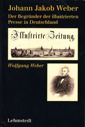 Johann Jakob Weber. Der Begruender der illustrierten Presse in Deutschland