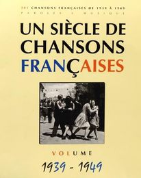 Un Siecle de Chansons Francaises 1939-1949