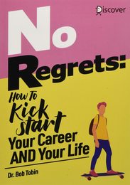 No Regrets: How To Kickstart Your Career AND Your Life