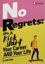 No Regrets: How To Kickstart Your Career AND Your Life
