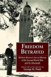 Freedom Betrayed: Herbert Hoover's Secret History of the Second World War and Its Aftermath (Hoover Institution Press Publication)