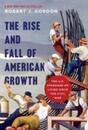 The Rise and Fall of American Growth: The U.S. Standard of Living Since the Civil War (The Princeton Economic History of the Western World)