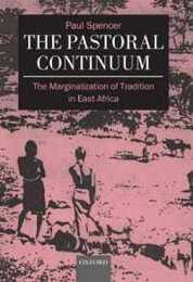 The Pastoral Continuum: The Marginalization of Tradition in East Africa (Oxford Studies in Social and Cultural Anthropology)