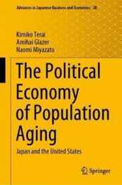 The Political Economy of Population Aging: Japan and the United States (Advances in Japanese Business and Economics 30)