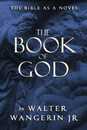 The Book of God: The Bible As a Novel