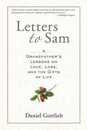 Letters to Sam: A Grandfather's Lessons on Love Loss and the Gifts of Life