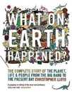 What on Earth Happened?: The Complete Story of the Planet Life and People from the Big Bang to the Present Day