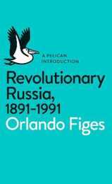Revolutionary Russia 1891-1991: A Pelican Introduction (Pelican Books)