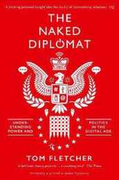 The Naked Diplomat: Understanding Power and Politics in the Digital Age