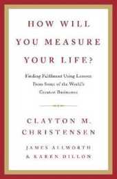 How Will You Measure Your Life?
