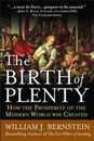 The Birth of Plenty: How The Prosperity Of The Modern World Was Created
