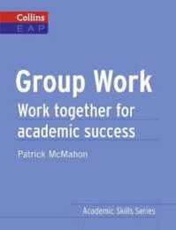 Group Work: Work Together for Academic Success (Collins EAP Academic Skills)