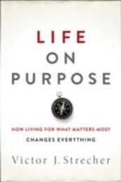 Life on Purpose: How Living for What Matters Most Changes Everything