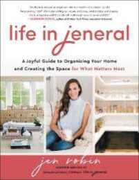 Life in Jeneral: A Joyful Guide to Organizing Your Home and Creating the Space for What Matters Most ? The Soul Work of Emotional Decluttering