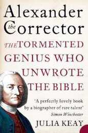 Alexander the Corrector: The Tormented Genius Who Unwrote the Bible