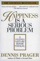 Happiness Is a Serious Problem: A Human Nature Repair Manual