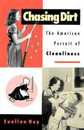 Chasing Dirt: The American Pursuit of Cleanliness